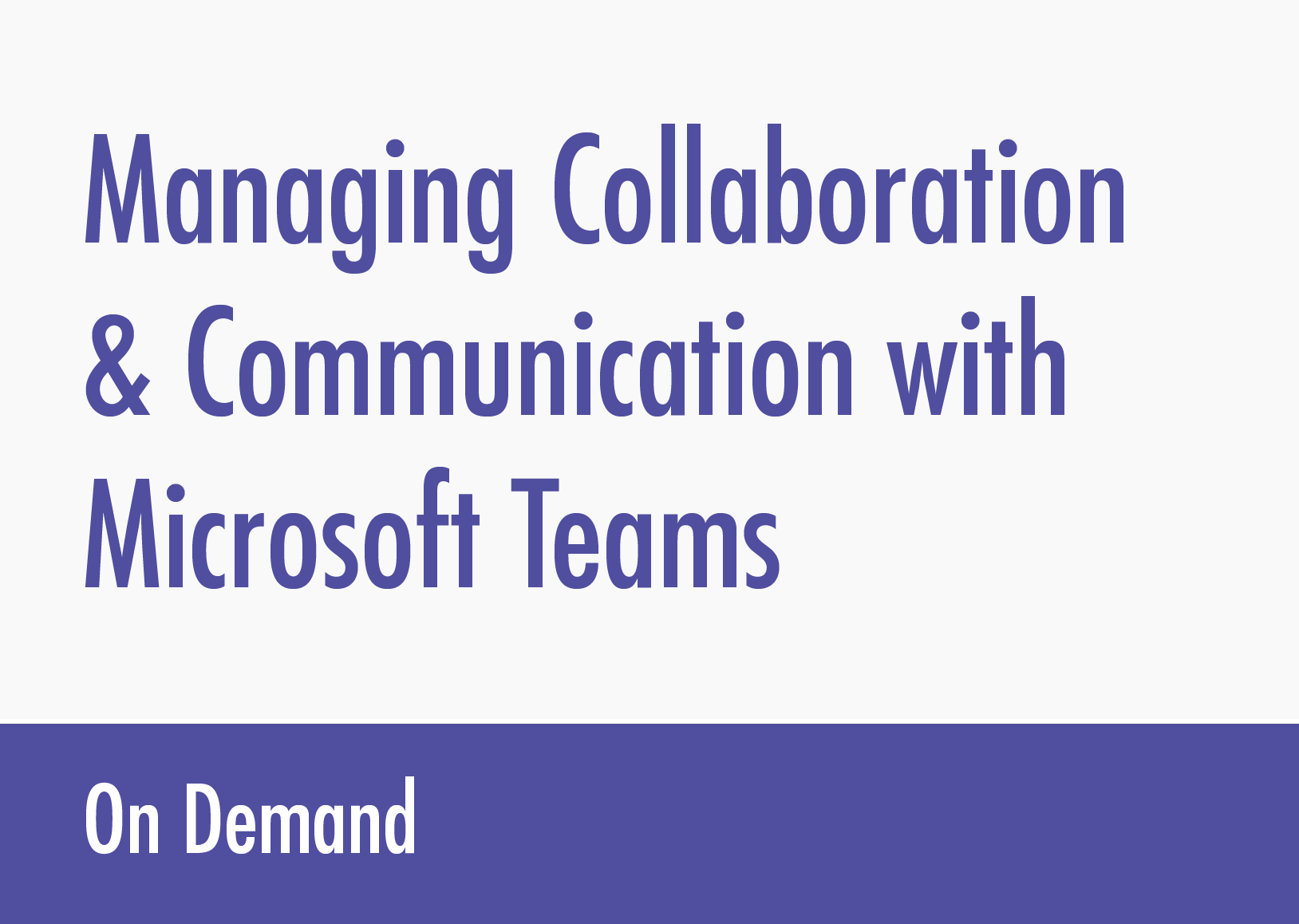 Managing Collaboration & Communication with Microsoft Teams